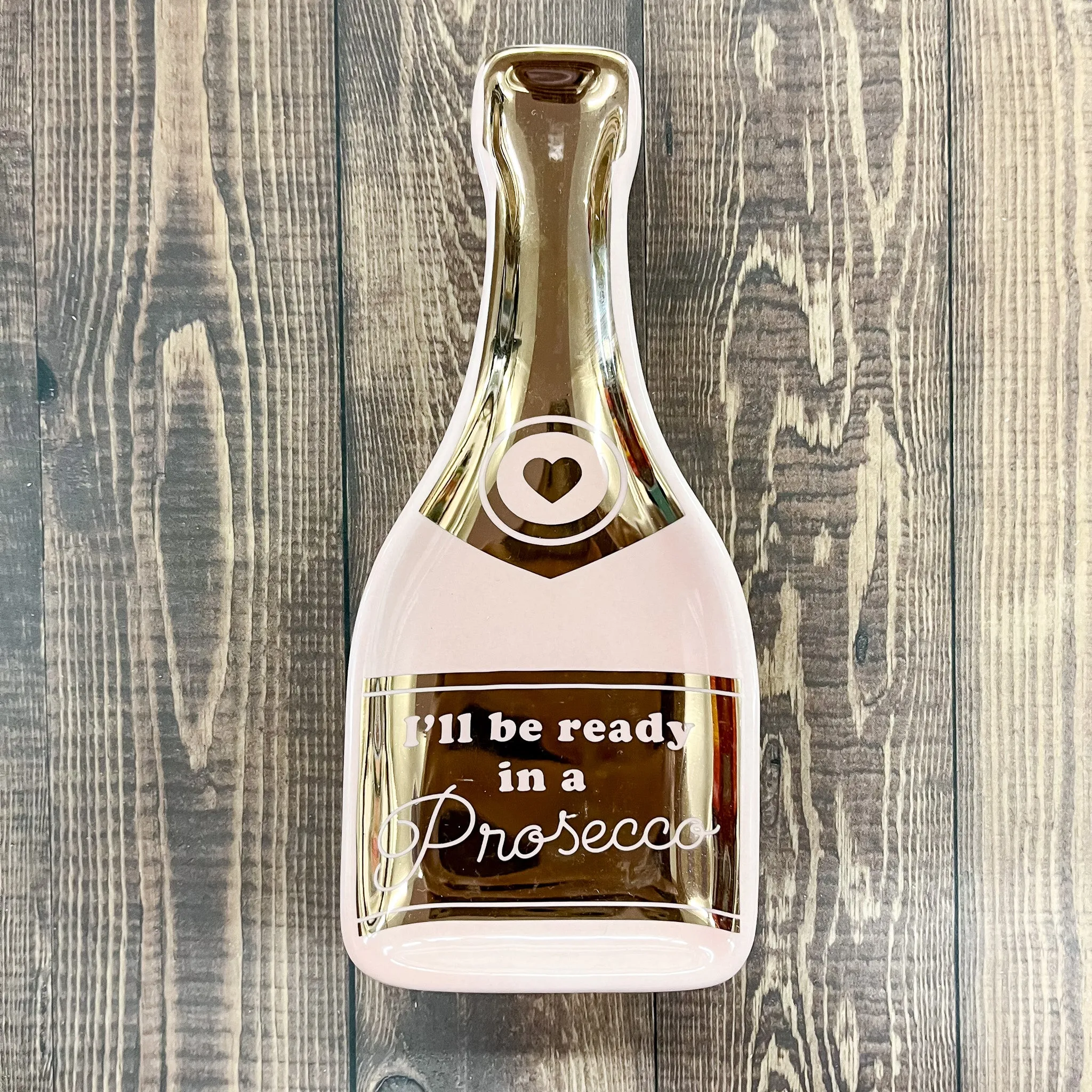 I'll Be Ready In A Prosecco Trinket Tray